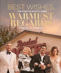 Best wishes, warmest regards : the story of Schitt's Creek  Cover Image