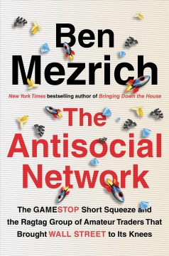 The antisocial network : the GameStop short squeeze and the ragtag group of amateur traders that brought Wall Street to its knees  Cover Image