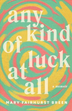 Any kind of luck at all : a memoir  Cover Image