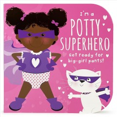 I'm a potty superhero : get ready for big-girl pants!  Cover Image