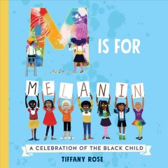 M is for Melanin : a celebration of the black child.  Cover Image