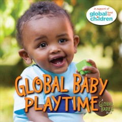 Global baby playtime : a global babies book  Cover Image