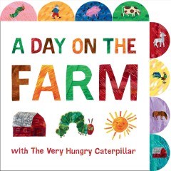 A day on the farm with the very hungry caterpillar  Cover Image