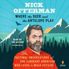 Where the deer and the antelope play the pastoral observations of one ignorant American who loves to walk outside  Cover Image