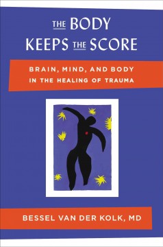 The body keeps the score : brain, mind, and body in the healing of trauma  Cover Image