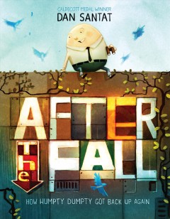 After the fall : how Humpty Dumpty got back up again : a story  Cover Image