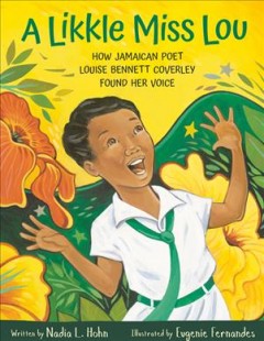 A likkle Miss Lou : how Jamaican poet Louise Bennett Coverley found her voice  Cover Image