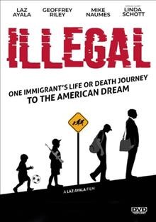 Illegal one immigrant's life or death journey to the American dream  Cover Image