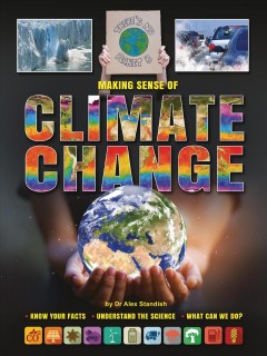 Making sense of climate change : know your facts; understand the science; what can we do?  Cover Image