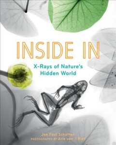 Inside in : X-rays of nature's hidden world  Cover Image