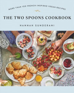 The Two Spoons cookbook : more than 100 French-inspired vegan recipes  Cover Image