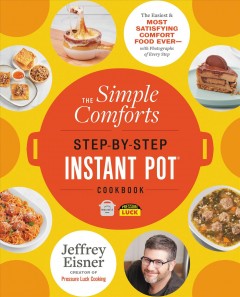 The simple comforts step-by-step Instant Pot cookbook : the easiest & most satisfying comfort food ever--with photographs of every step  Cover Image