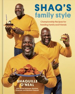Shaq's family style : championship recipes for feeding family and friends  Cover Image