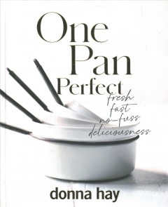 One pan perfect : fresh fast no-fuss deliciousness  Cover Image