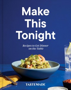 Make this tonight : recipes to get dinner on the table. Cover Image
