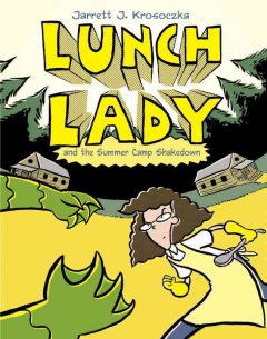 Lunch Lady and the summer camp shakedown  Cover Image