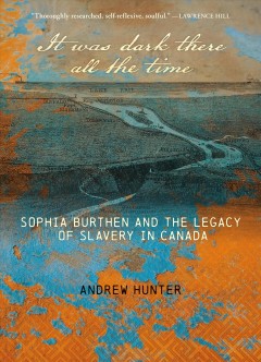 It was dark there all the time : Sophia Burthen and the legacy of slavery in Canada  Cover Image