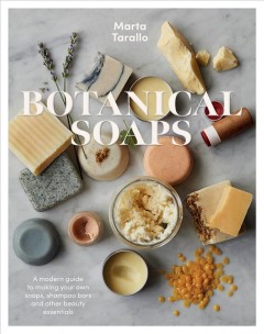 Botanical soaps : a modern guide to making your own soaps, shampoo bars and other beauty essentials  Cover Image