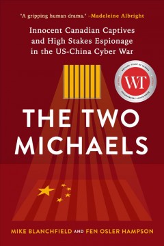 The two Michaels : innocent Canadian captives and high-stakes espionage in the US-China cyber war  Cover Image