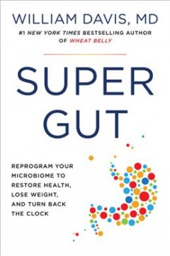Super gut : reprogram your microbiome to restore health, lose weight, and turn back the clock  Cover Image