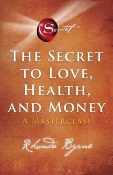 The secret to love, health, and money : a masterclass  Cover Image