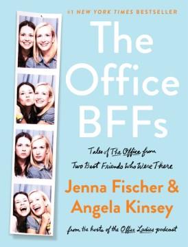 The Office BFFs : tales of the Office from two best friends who were there  Cover Image