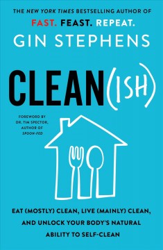 Clean(ish) : eat (mostly) clean, live (mainly) clean, and unlock your body's natural ability to self-clean  Cover Image