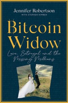 Bitcoin widow : love, betrayal and the missing millions  Cover Image