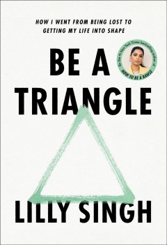 Be a triangle : how I went from being lost to getting my life into shape  Cover Image