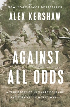 Against all odds : a true story of ultimate courage and survival in World War II  Cover Image