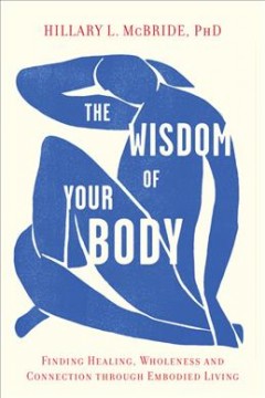 The wisdom of your body : finding healing, wholeness, and connection through embodied living  Cover Image