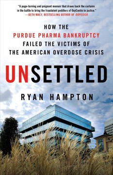 Unsettled : how the Purdue Pharma bankruptcy failed the victims of the American overdose crisis  Cover Image