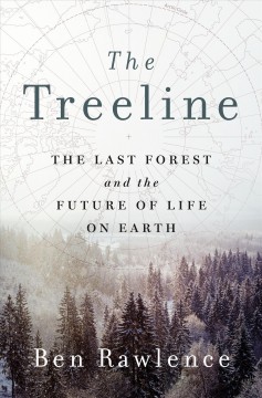 The treeline : the last forest and the future of life on Earth  Cover Image
