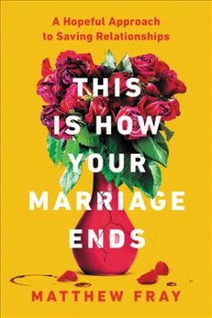 This is how your marriage ends : a hopeful approach to saving relationships  Cover Image