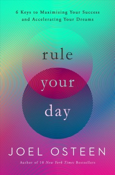 Rule your day : 6 keys to maximizing your success and accelerating your dreams  Cover Image