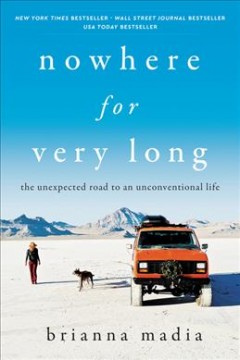 Nowhere for very long : the unexpected road to an unconventional life  Cover Image