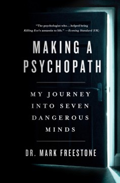 Making a psychopath : my journey into seven dangerous minds  Cover Image