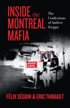 Inside the Montreal Mafia : the confessions of Andrew Scoppa  Cover Image