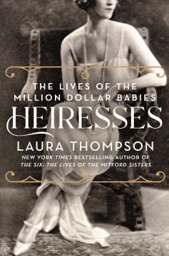 Heiresses : the lives of the million dollar babies  Cover Image