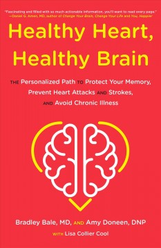 Healthy heart, healthy brain : the proven personalized path to protect your memory, prevent heart attacks and strokes, and avoid chronic illness  Cover Image