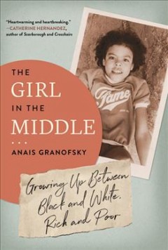 The girl in the middle : growing up between black and white, rich and poor  Cover Image