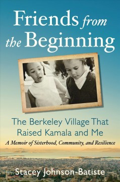 Friends from the beginning : the Berkeley village that raised Kamala and me  Cover Image