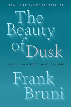 The beauty of dusk : on vision lost and found  Cover Image