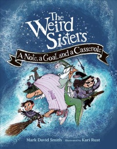 The weird sisters : a note, a goat, and a casserole  Cover Image