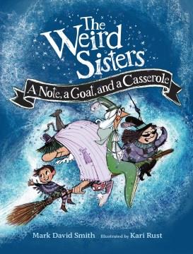 The weird sisters : a note, a goat, and a casserole  Cover Image