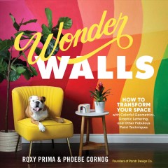 Wonder walls : how to transform your space with colorful geometrics, graphic lettering, and other fabulous paint techniques  Cover Image