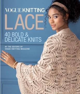 Vogue knitting lace : 40 delicate and bold knits  Cover Image