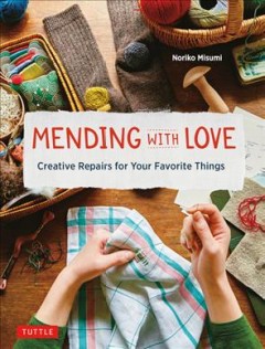 Mending with love : creative repairs for your favorite things  Cover Image