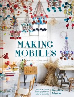 Making mobiles : create beautiful Polish pająki from natural materials  Cover Image