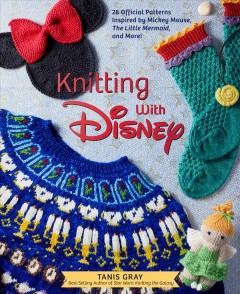 Knitting with Disney : 28 official patterns inspired by Mickey Mouse, The Little Mermaid, and more!  Cover Image